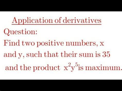 Find Two Positive Numbers X And Y Such That Their Sum Is 35 And The