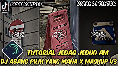 Tutorial Jedag Jedug Alight Motion DJ Abang Pilih Yang Mana X V3 Mashup