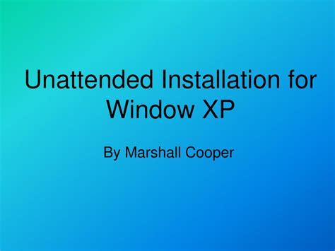 PPT Unattended Installation For Window XP PowerPoint Presentation