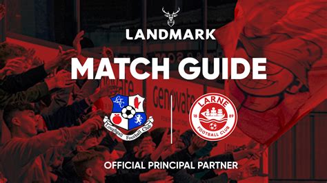 Landmark Match Guide: Loughgall vs Larne | Larne FC