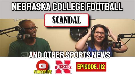 Nebraska College Football Scandal And Sports News Ep 112 Yma Nation