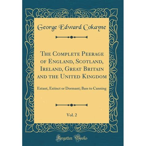 The Complete Peerage of England, Scotland, Ireland, Great Britain and ...