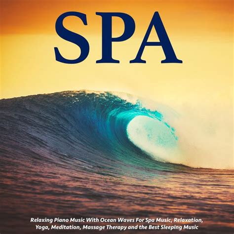 Relaxing Piano Music With Ocean Waves For Spa Music By S P A Napster