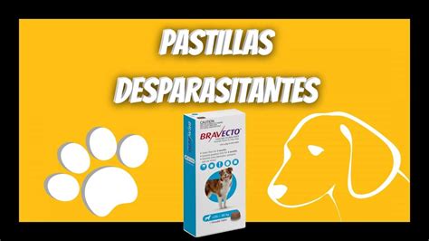 PASTILLAS Para DESPARASITAR PERROS Lo Mejor Para Mi Can