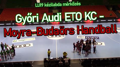 Győri Audi ETO KC Moyra Budaörs Handball LU19 kézilabda YouTube