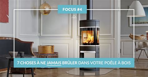 FOCUS 4 Les 7 choses que vous ne devriez jamais brûler dans votre