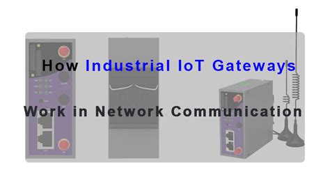 Industrial Iot Gateways Bridging The Gap In Network Communication