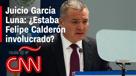 Juicio contra Genaro García Luna Sabía Felipe Calderón de los tratos