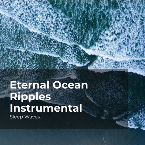 Eternal Ocean Ripples Instrumental Album By Sleep Waves Spotify