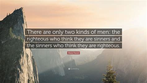 Blaise Pascal Quote There Are Only Two Kinds Of Men The Righteous