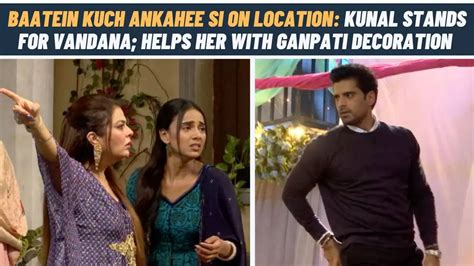 Baatein Kuch Ankahee Si Baatein Kuch Ankahee Si On Location Vandana