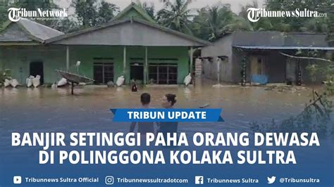 Kecamatan Polinggona Kolaka Sulawesi Tenggara Banjir Setinggi Paha