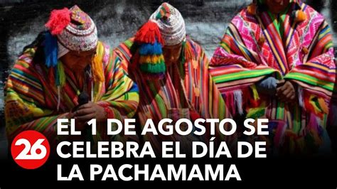 Se Celebra El Día De La Pachamama Youtube