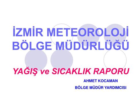 PPT İZMİR METEOROLOJİ BÖLGE MÜDÜRLÜĞÜ YAĞIŞ ve SICAKLIK RAPORU