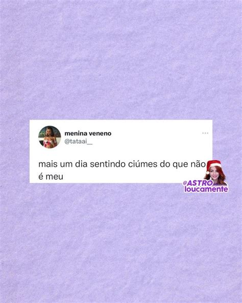 Pin de Yasmin Ferreira em humor Frases de inspiração Ciúmes Astro