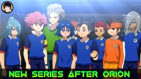 Inazuma Eleven New Series After Orion Youtube