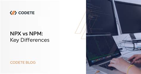 Npx Vs Npm Which One Choose For Next Project Codete Blog