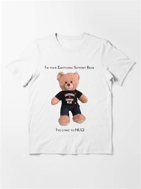 Emotional Support Bear Has Come To Hug T Shirt By Plushienatural Redbubble