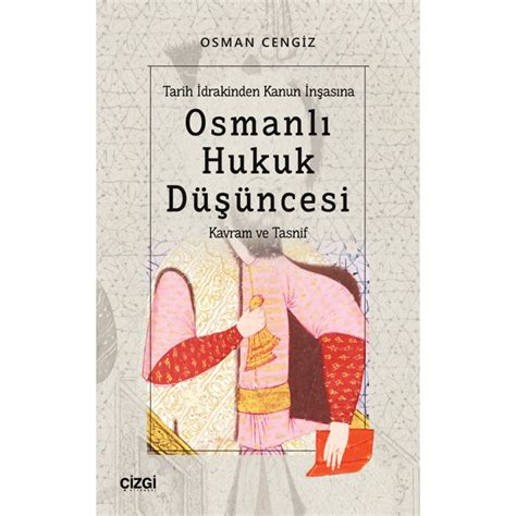 Tarih İdrakinden Kanun İnşasına Osmanlı Hukuk Düşüncesi Kavram ve Tasnif