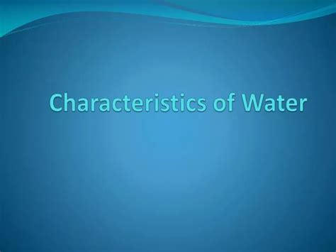 Ppt Characteristics Of Water Powerpoint Presentation Free Download