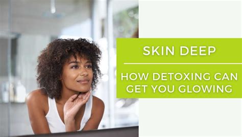 Skin Deep How Detoxing Can Get You Glowing Detox Vitagene Vitagene