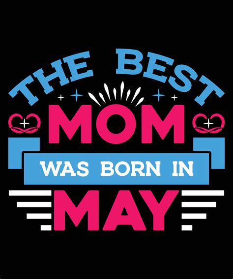 The Best Mom Was Born In May Mother S Day T Shirt Design