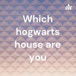 Which Hogwarts House Are You Podcast Addict