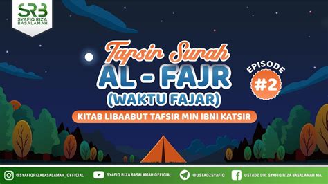 Tafsir Qur An Surah Al Fajr Ustadz Dr Syafiq Riza Basalamah M A