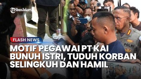 Motif Pegawai PT KAI Bunuh Istri Karena Cemburu Buta Tuduh Korban