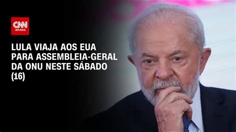 Lula Viaja Aos Eua Para Assembleia Geral Da Onu Neste S Bado Cnn