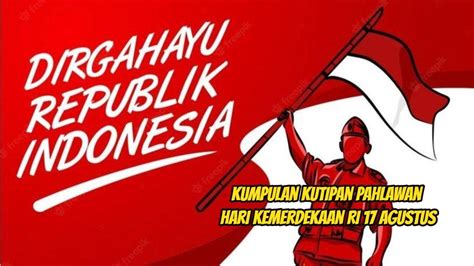 35 Kutipan Pahlawan Di Hari Kemerdekaan 17 Agustus Semarakkan Hut Ke 79 Ri Penuh Semangat