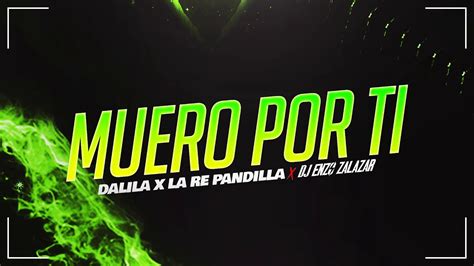 Muero Por Ti Remix Dalila La Re Pandilla Dj Enzo Zalazar Youtube