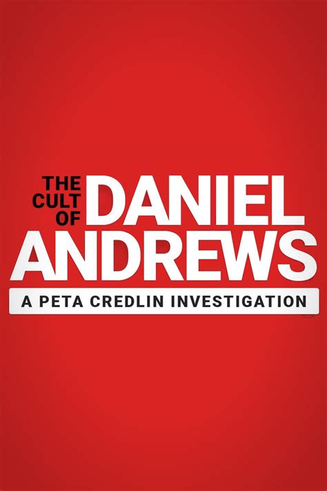 The Cult Of Daniel Andrews A Peta Credlin Investigation 2022