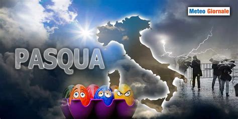 Meteo Pasqua L Italia Si Spacca In Due METEO GIORNALE