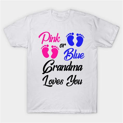 Pink Or Blue Grandma Loves You Gender Reveal Gender Reveal T Shirt Teepublic