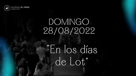 Domingo 28 08 2022 En Los Dias De Lot YouTube