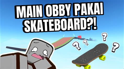 KITA MAIN OBBY TAPI PAKAI SKATEBOARD Roblox Skateboard Obby YouTube