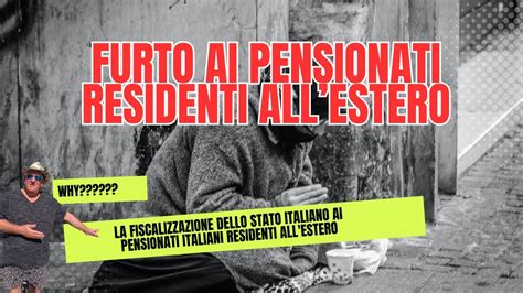 Fiscalizzazione Stato Italiano Furto Ai Pensionati Italiani Residenti