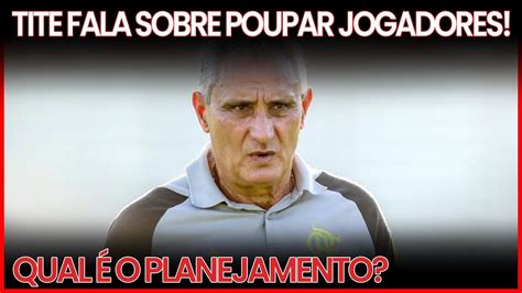 Tite Abre O Jogo Sobre Poupar Jogadores Qual O Planejamento Do