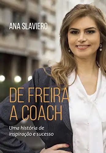 De Freira a Coach Uma História de Inspiração e Sucesso Ana Slaviero