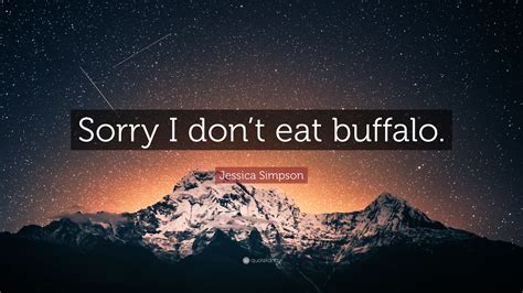 Jessica Simpson Quote Sorry I Dont Eat Buffalo”