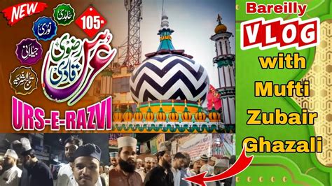 Urs E Razvi 105 Bareilly Vlog Ala Hazrat Urs Bareilly Sharif