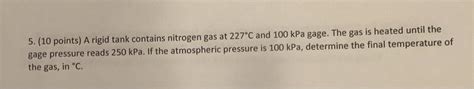 Solved 5 10 Points A Rigid Tank Contains Nitrogen Gas At Chegg