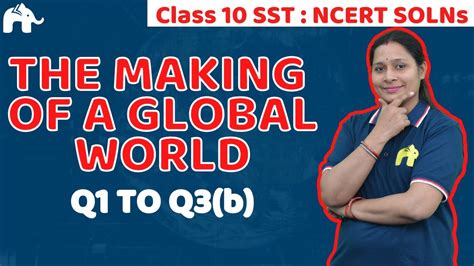 The Making Of A Global World Class History Chapter Questions