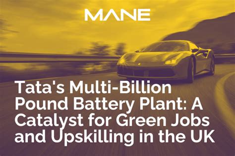 Tata S Multi Billion Pound Battery Plant A Catalyst For Green Jobs And