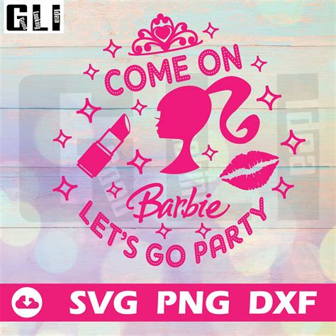 Come On Barbie Lets Go Partybarbie Bundle Svgbarbie Girl Etsy