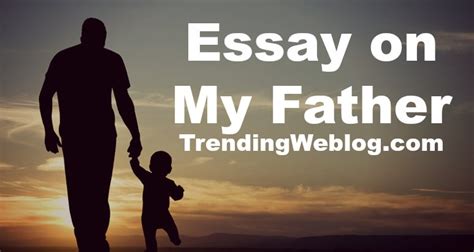 My Father Essay Write An Essay On My Father My Hero Dad In English