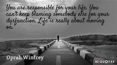 Oprah Winfrey quote: You are responsible for your life. You can't keep ...