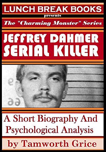 Jeffrey Dahmer Serial Killer A Short Biography And Psychological