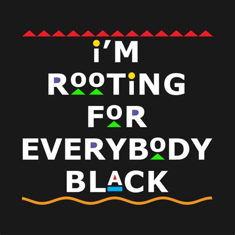 Im Rooting For Everybody Black Black T Shirt Teepublic